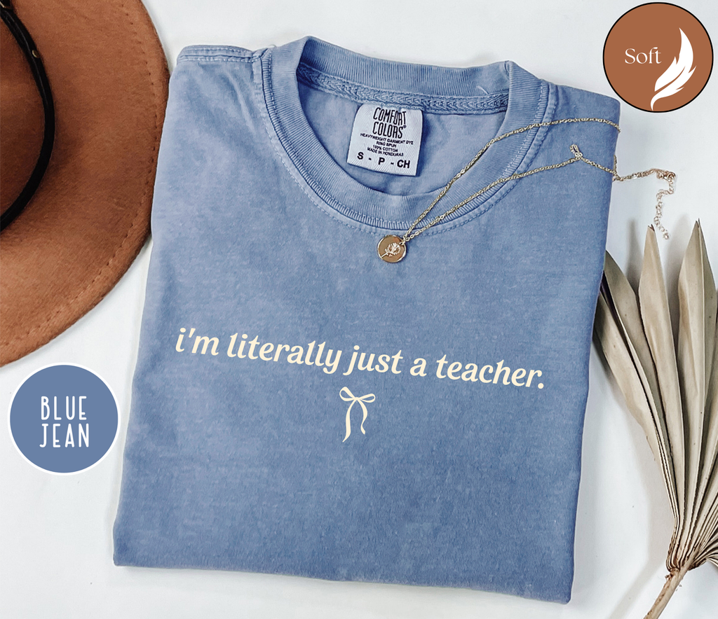 Comfort Colors® I’m Literally Just a Teacher Shirt, Funny Teacher Shirt, Back to School Shirt, Coquette Teacher Tee, Teacher Appreciation