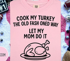i cook my turkey the old fashioned way tee